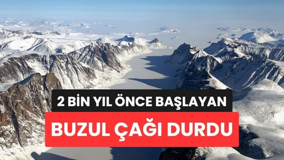 İnsanlık Bir Sonraki Buzul Çağını Farkında Olmadan İptal Etti: Aslında 2 Bin Yıl Önce Başlamış
