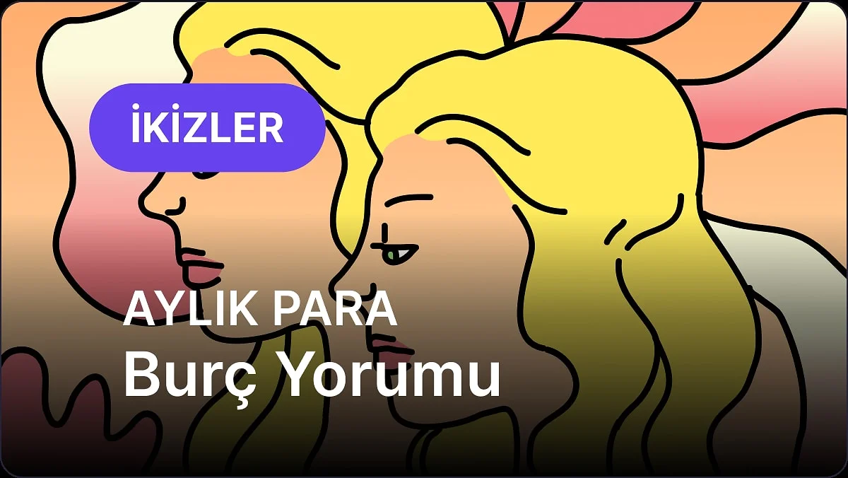 Kasım İkizler Burcu Aylık Para Burç Yorumu