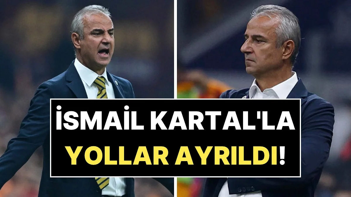 Fenerbahçe'de İsmail Kartal Dönemi Sona Erdi: Galatasaray Derbisinin Ardından Yollar Ayrıldı!