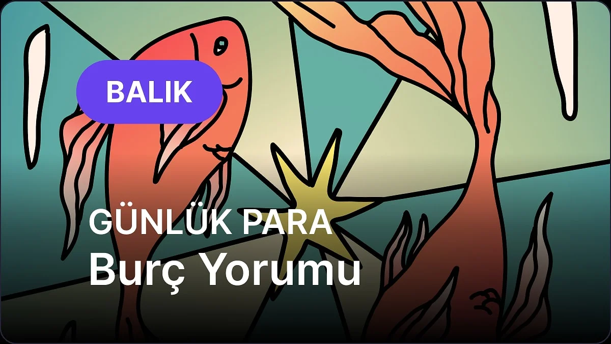 30 Ekim Cuma Balık Burcu Günlük Para Burç Yorumu