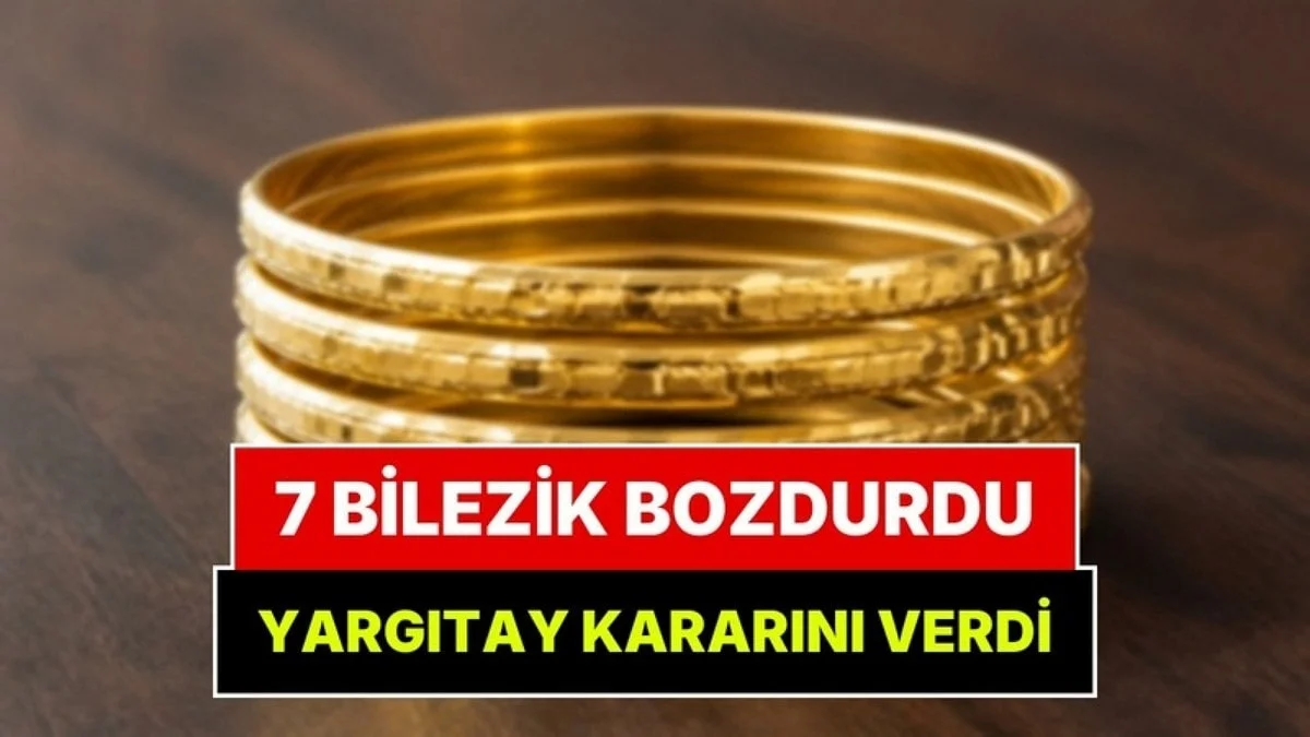 Yargıtay'dan Emsal Karar: Bilezik Bozdurup Otomobil Alan Kocalar Yandı