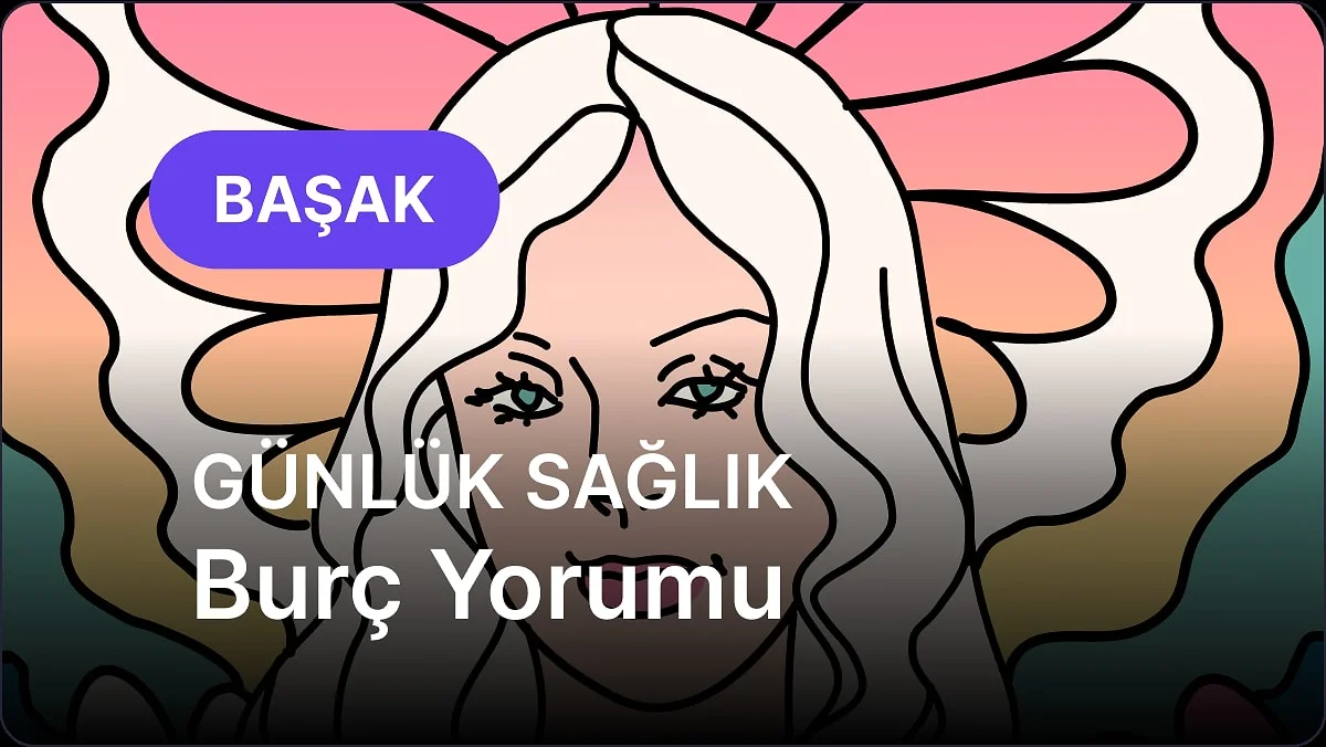 31 Ekim Cumartesi Başak Burcu Günlük Sağlık Burç Yorumu