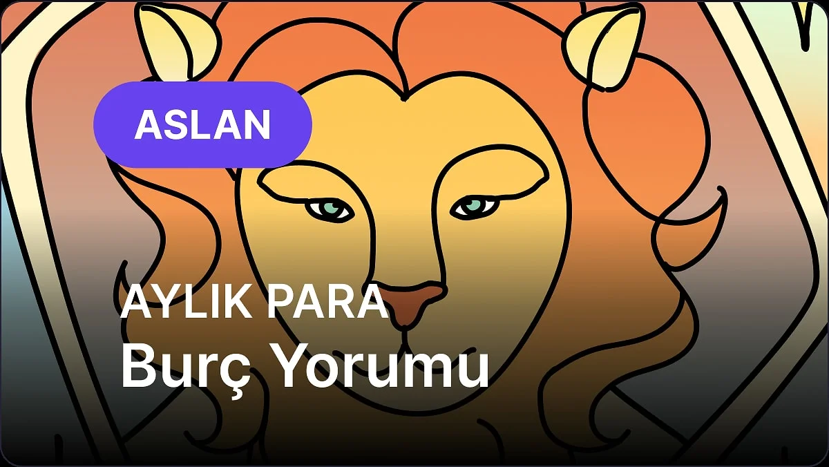 Kasım Aslan Burcu Aylık Para Burç Yorumu