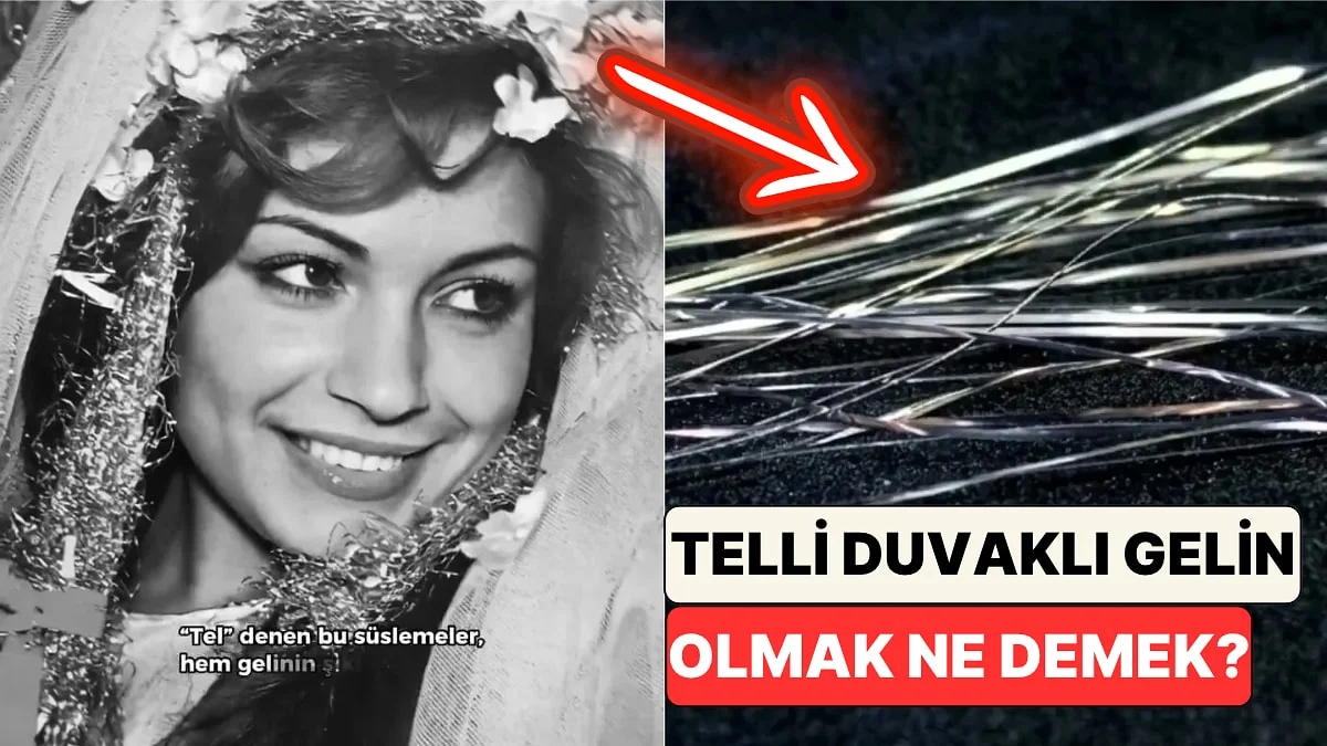Yalnızca Bir Aksesuar Değil! "Telli Duvaklı Gelin" Sözü Nereden Geliyor?