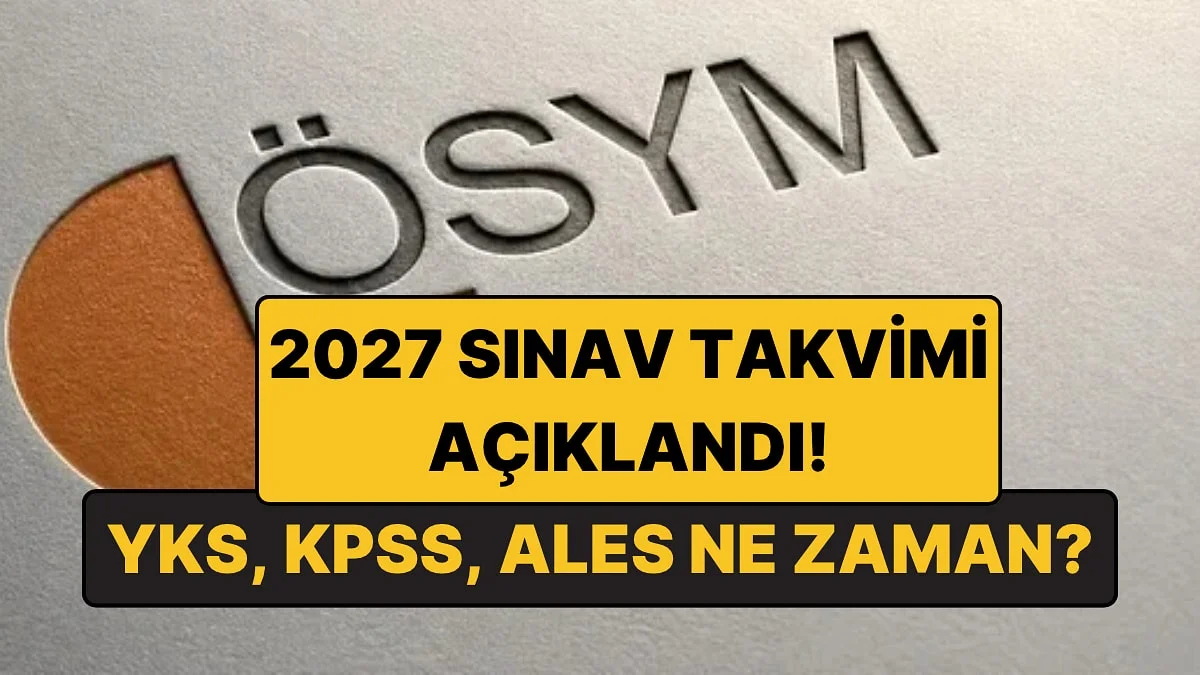 ÖSYM 2027 Sınav Takvimi Açıklandı: YKS, KPSS, ALES ve YDS Ne Zaman? İşte Başvuru ve Sonuç Tarihleri