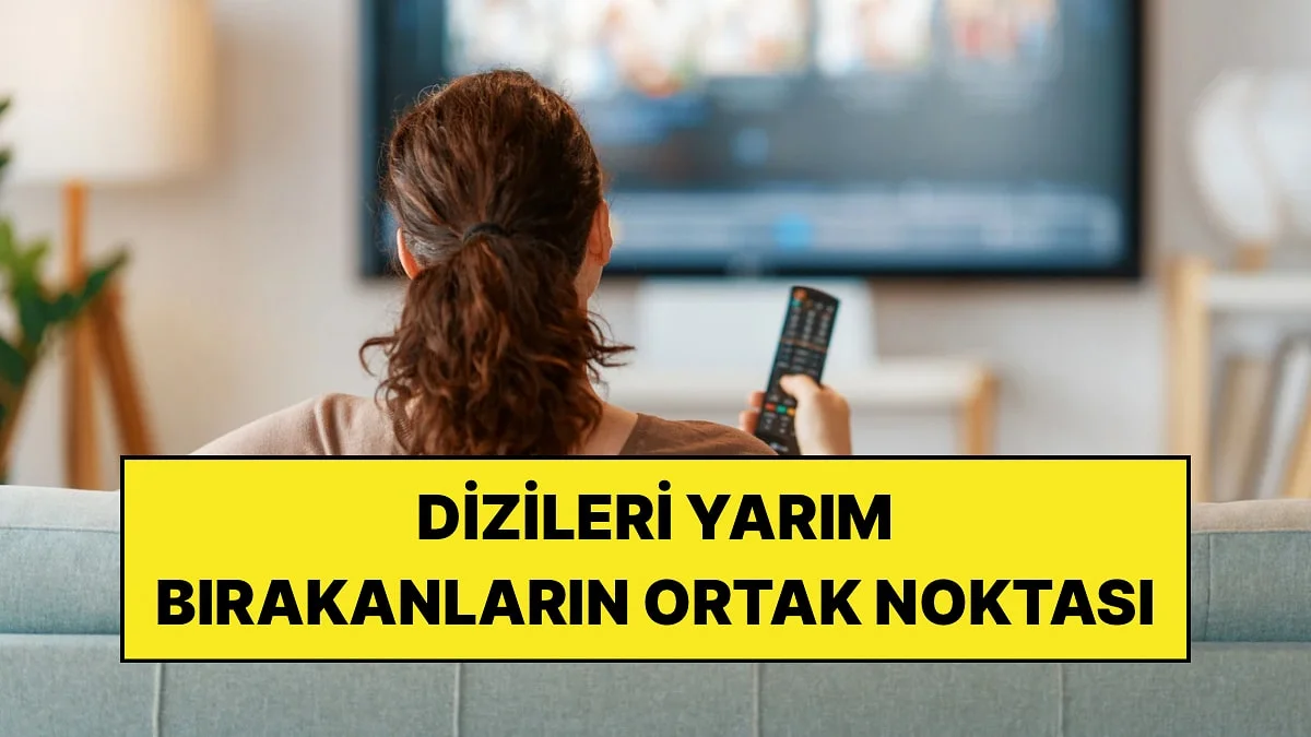 Bir Diziye Başlayıp Asla Bitiremeyenlerin 8 Ortak Özelliği