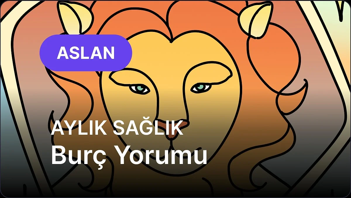 Kasım Aslan Burcu Aylık Sağlık Burç Yorumu