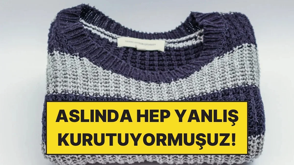 Yün Kazakları Aslında Hep Yanlış Kurutuyormuşuz!